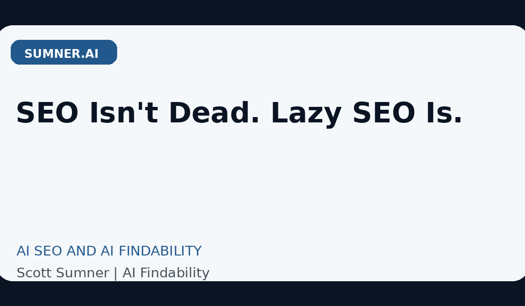 SEO Isn’t Dead. Lazy SEO Is.
